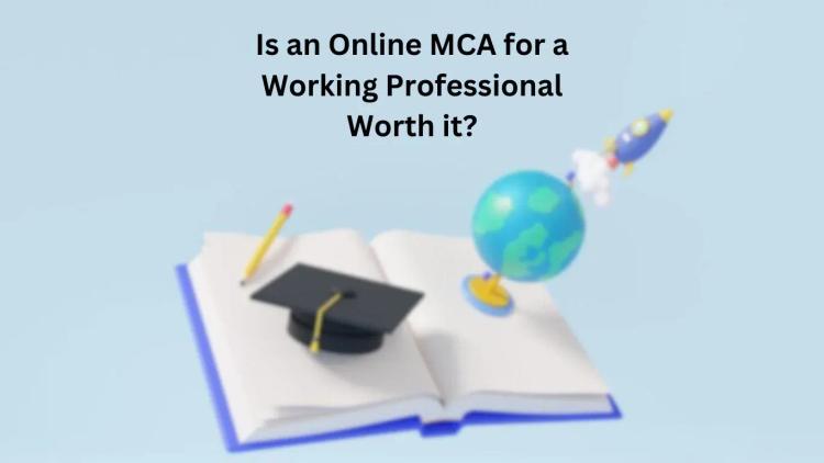 Amity Online Is an Online MCA for a Working Professional Worth it